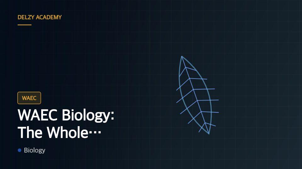 WAEC Biology — The whole syllabus